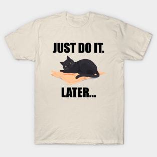 Just Do It. Later... Funny Cat T-Shirt